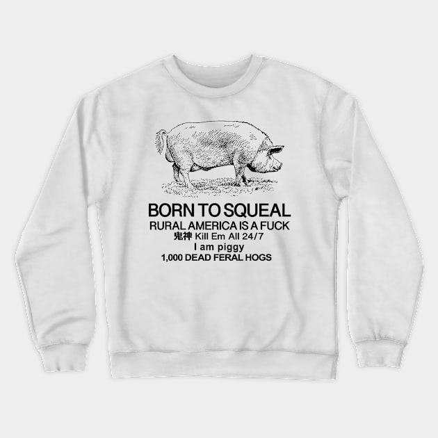 Born To Squeal /// Piggy Meme Design Crewneck Sweatshirt by CultOfRomance